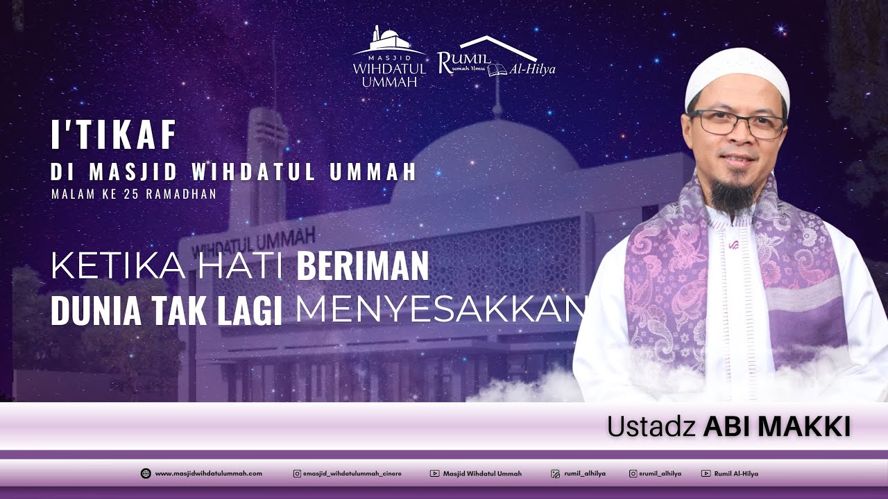 KETIKA HATI BERIMAN, DUNIA TAK LAGI MENYESAKKAN | Ustadz ABI MAKKI | KAJIAN I'TIKAF 25