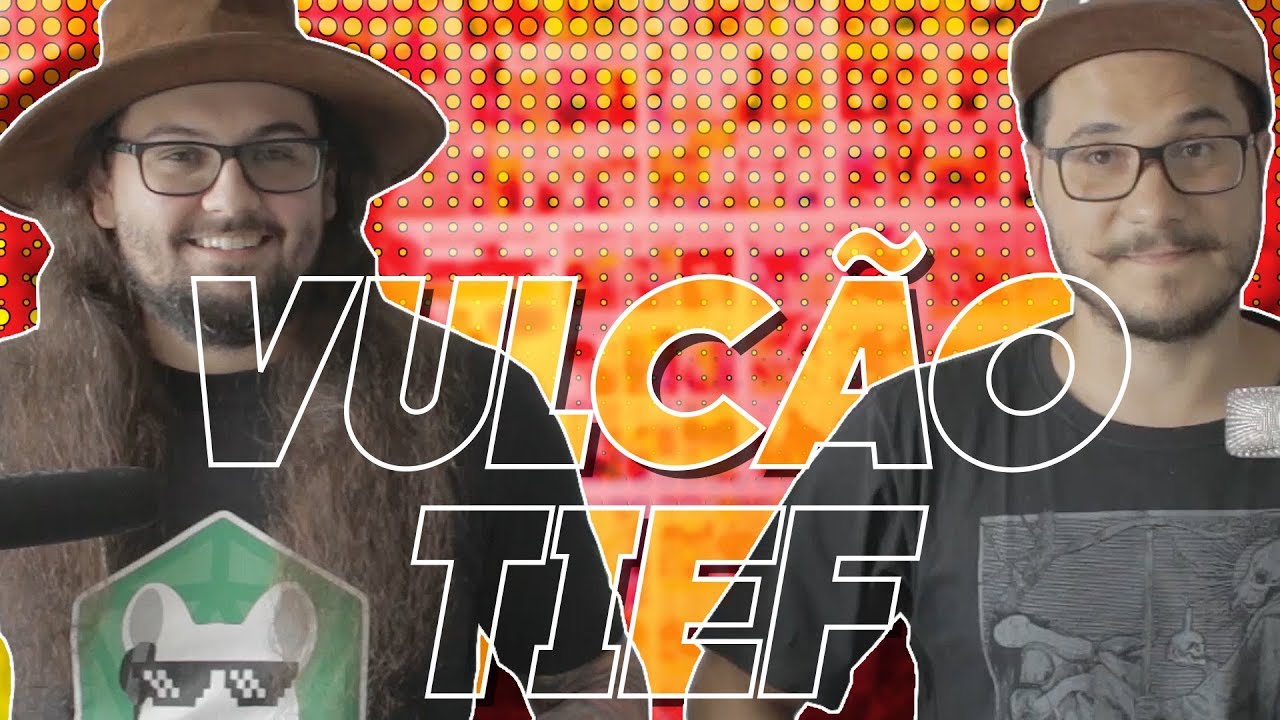 BOLETIM DA QUEDA #09 - VULCÃO TIEF!