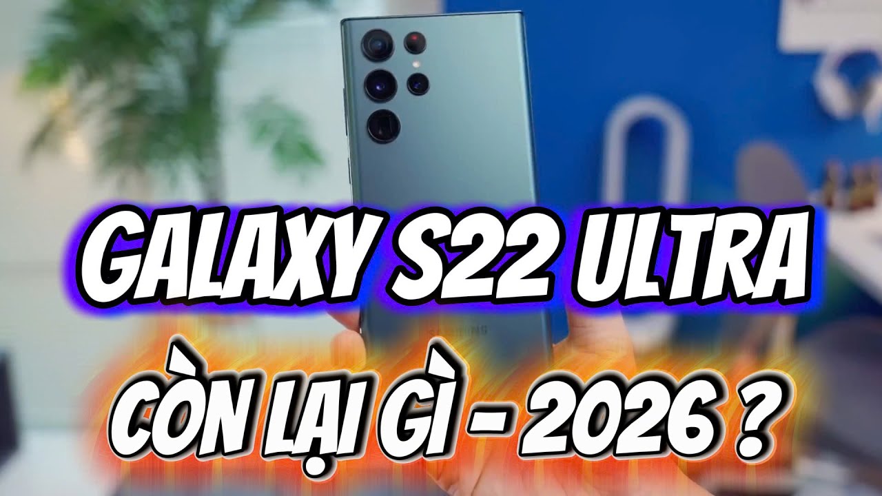 REVIEW GALAXY S22 ULTRA SAU 4 NĂM SỬ DỤNG - ƯU, NHƯỢC ĐIỂM TRONG 2026 LÀ GÌ ?