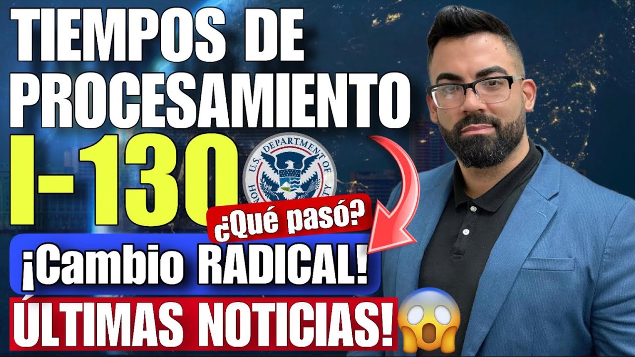 ULTIMA HORA: USCIS HACE IMPORTANTE ACTUALIZACION A LOS TIEMPOS DE PROCESAMIENTO DE LAS I-130!!!