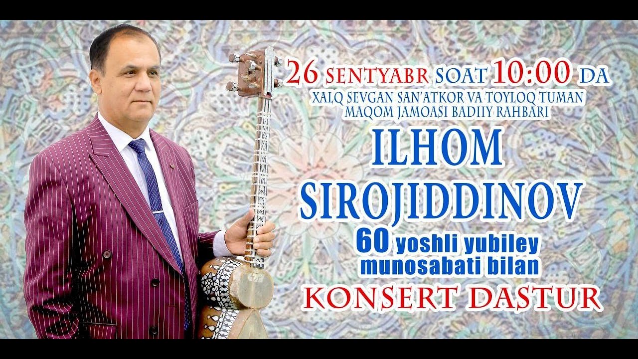 26.09.2025 ILHOM SIROJIDDINOV 60 YOSHLI YUBILEY KONSERTLARI