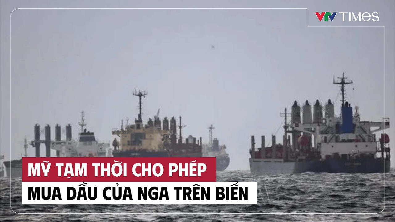 Cụm tin: Mỹ tạm thời cho phép mua dầu của Nga trên biển | VTV Times