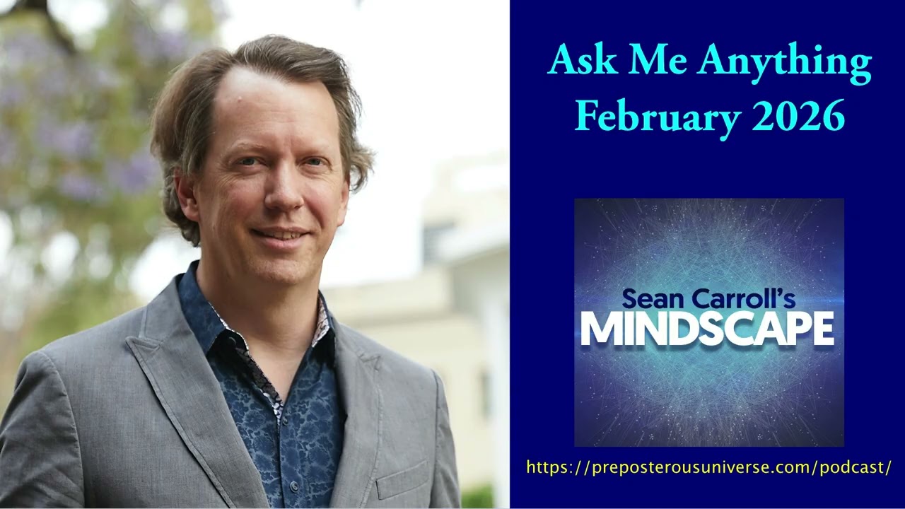 Mindscape Ask Me Anything, Sean Carroll | February 2026