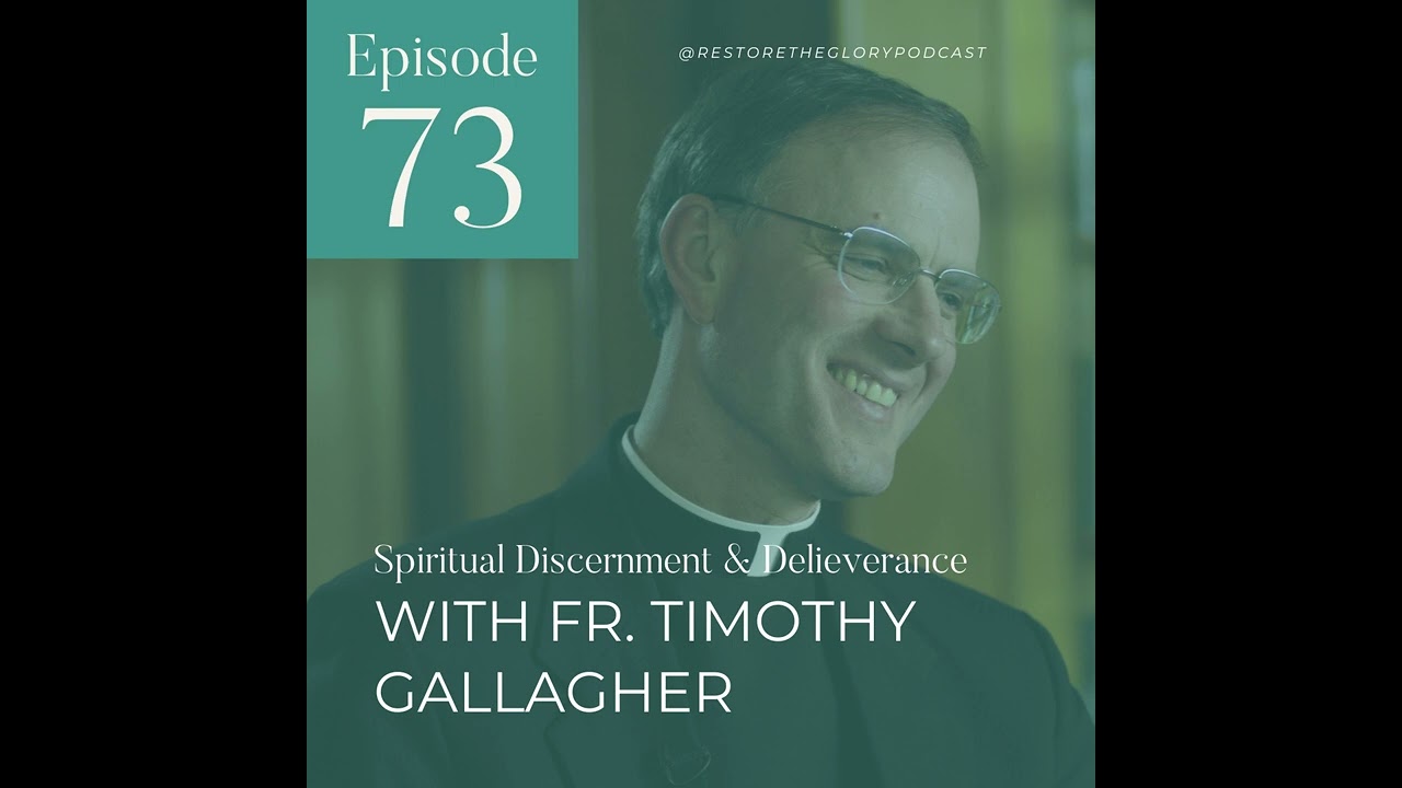 Episode 73 - Spiritual Discernment & Deliverance: Part 1 (With Fr. Timothy Gallagher)