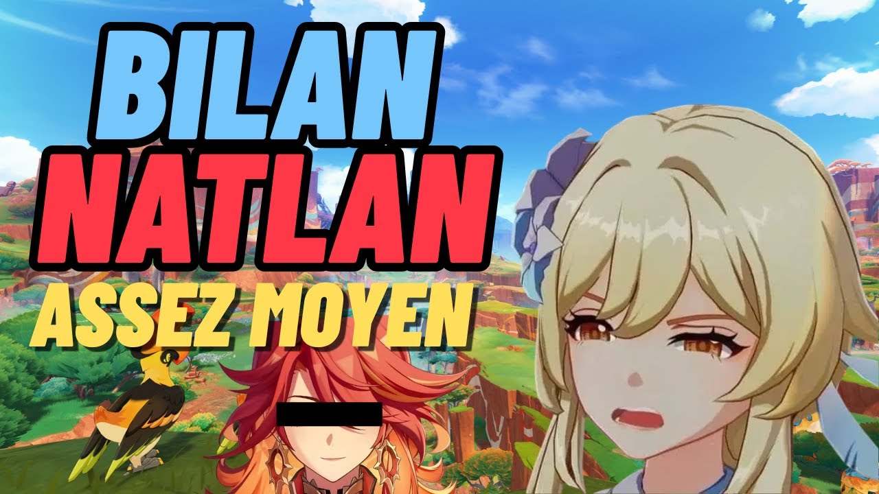 ÉTAIT-CE SI NUL??? Bilan Natlan | région - évent - personnages - quête d'Archon