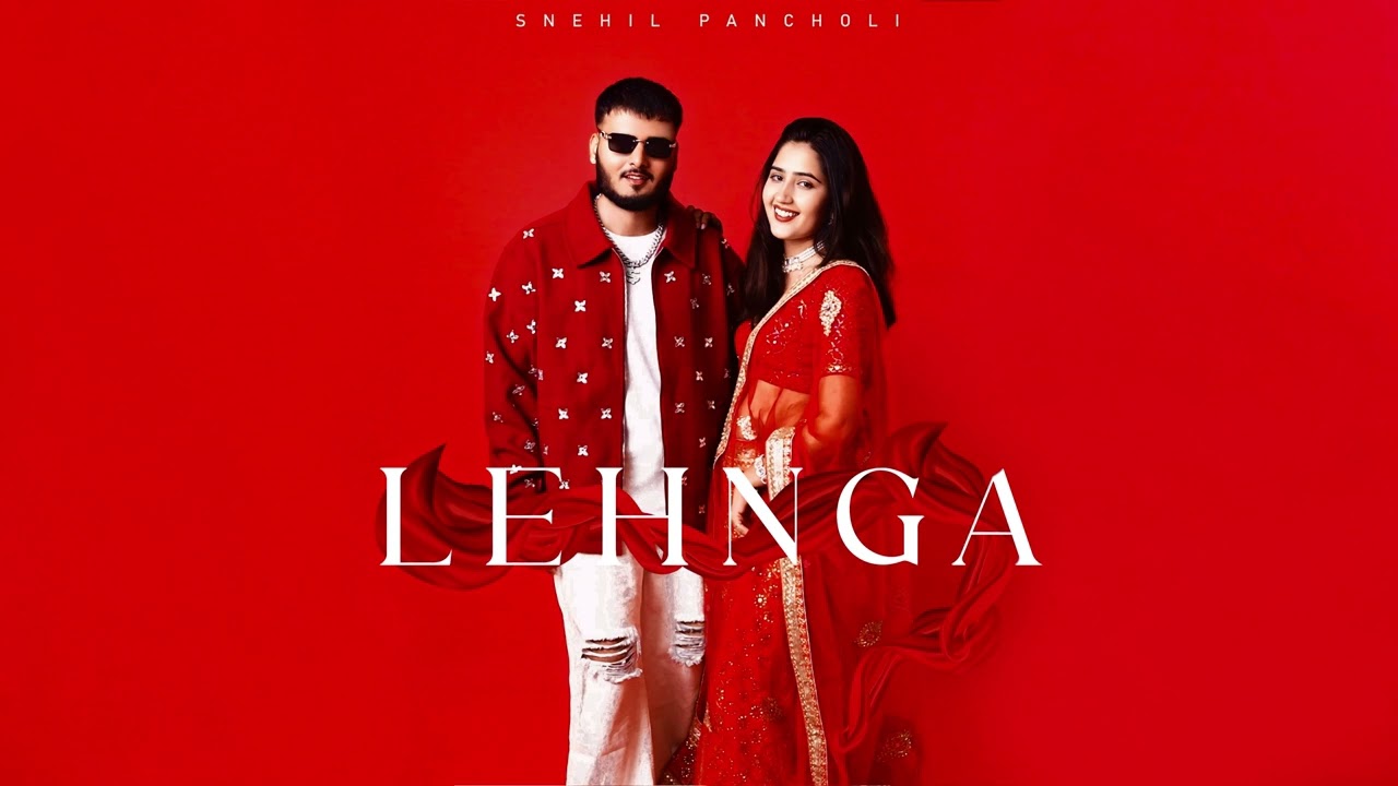 LEHNGA : SNEHIL PANCHOLI | LATEST PUNJABI SONGS 2024 | NEW PUNJABI SONGS #wedding #newsong