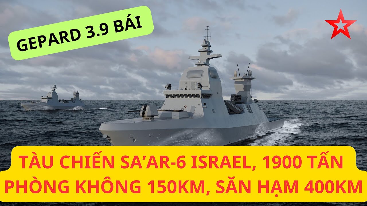 Tàu hộ vệ SA'AR 6 Israel - 1900 tấn, phòng không 150km, chống hạm 400km, ĐỈNH