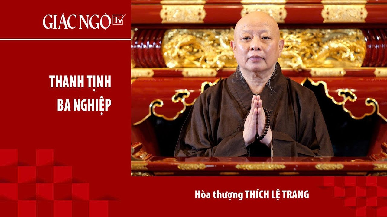 Hòa thượng Thích Lệ Trang thuyết giảng: "Thanh tịnh ba nghiệp"