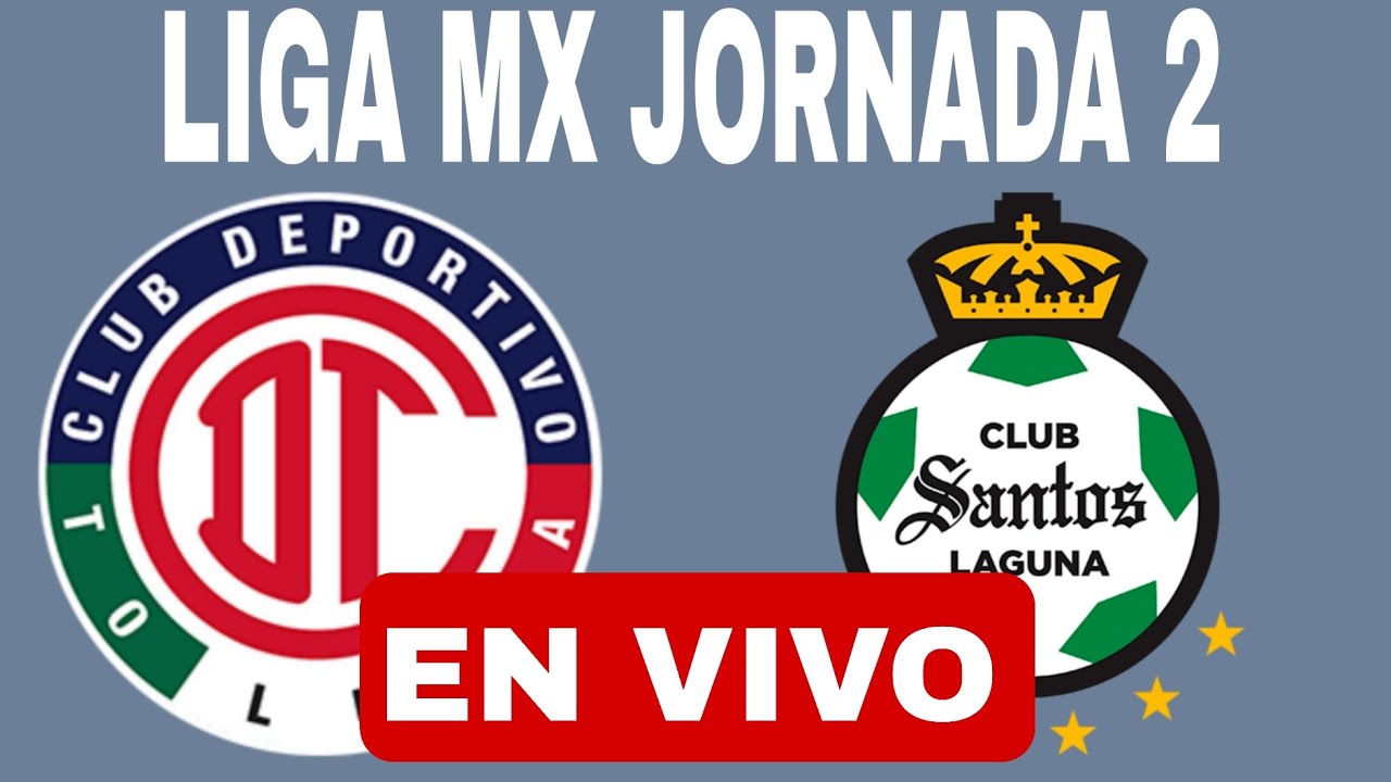 TOLUCA VS SANTOS EN VIVO HOY VER PARTIDO JORNADA 2 LIGA DE MÉXICO TORNEO CLAUSURA 