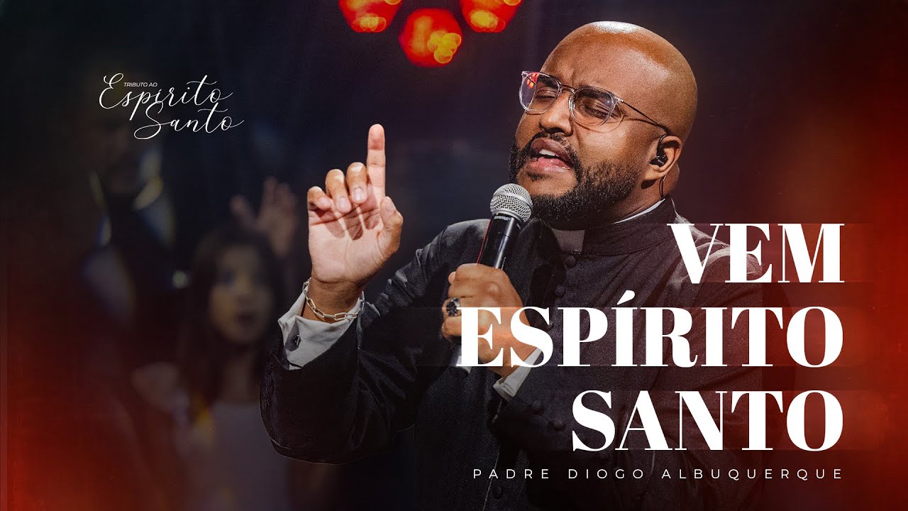 Padre Diogo Albuquerque  - Vem Espirito Santo