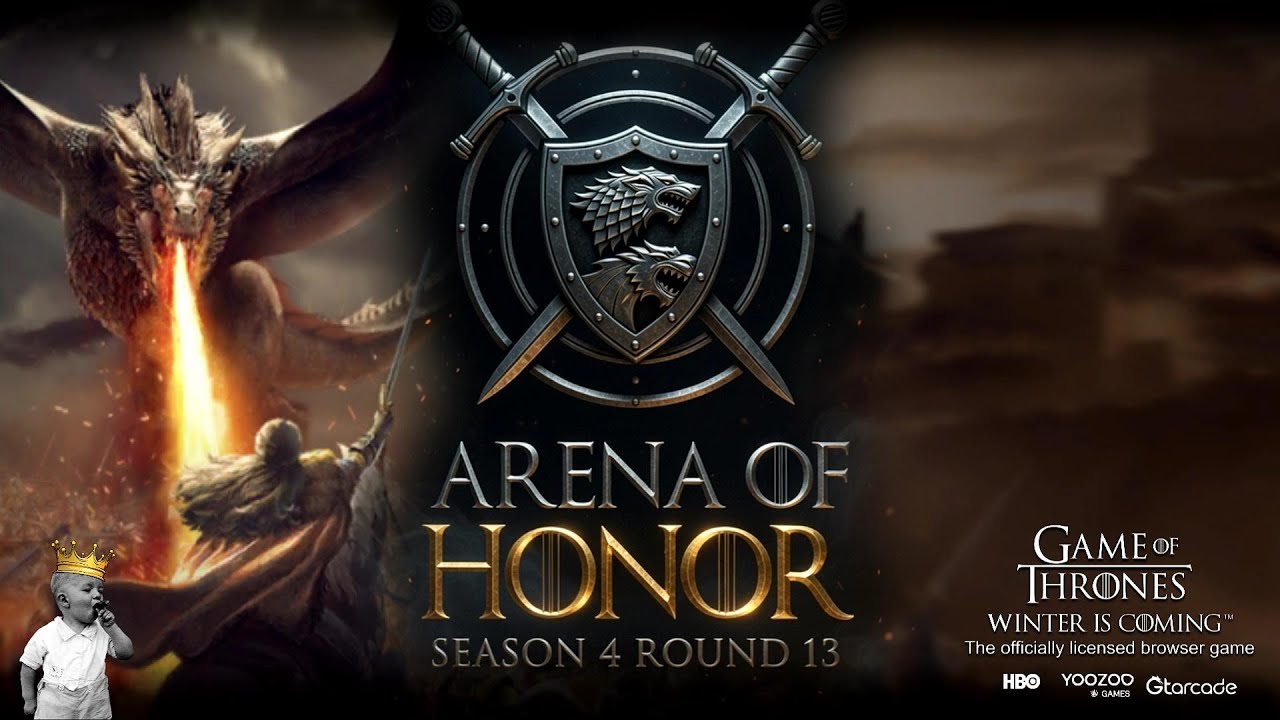 Arena Of Honor - S 4 / R 13 / 13 GMT  -  Game Of Thrones Winter Is Coming GoTWiC