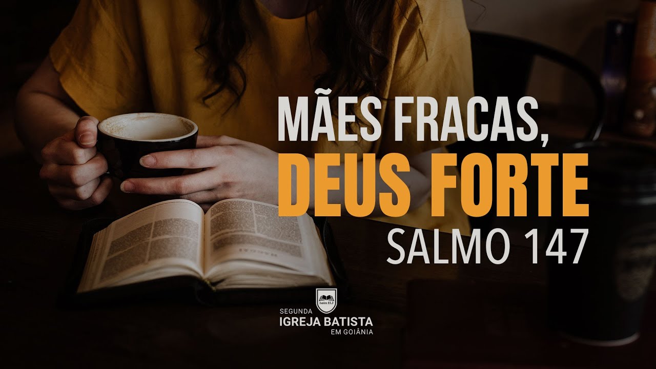 Mães Fracas, Deus Forte - Salmo 147 | Pr. Leandro Peixoto