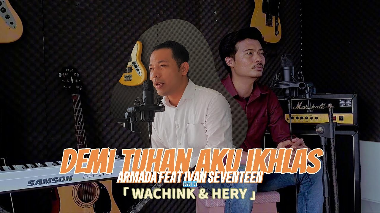 ARMADA Feat Ifan Seventeen - Demi Tuhan Aku Ikhlas  ( Cover by Wachink & Hery )