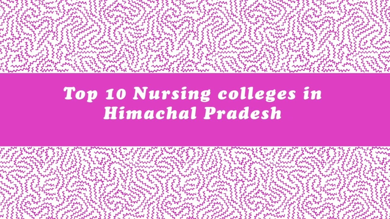Top 10 Bsc nursing college in Himachal Pradesh 💫