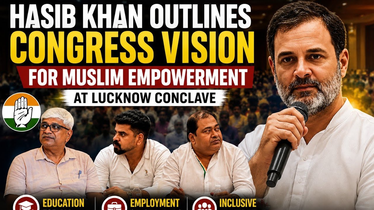 Hasib Khan Outlines Congress Vision For Muslim Empowerment At Lucknow Conclave 