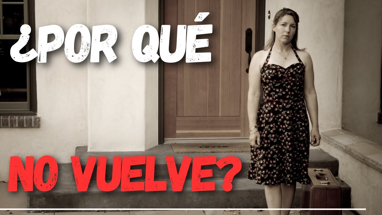 POR QUÉ NO VUELVE
