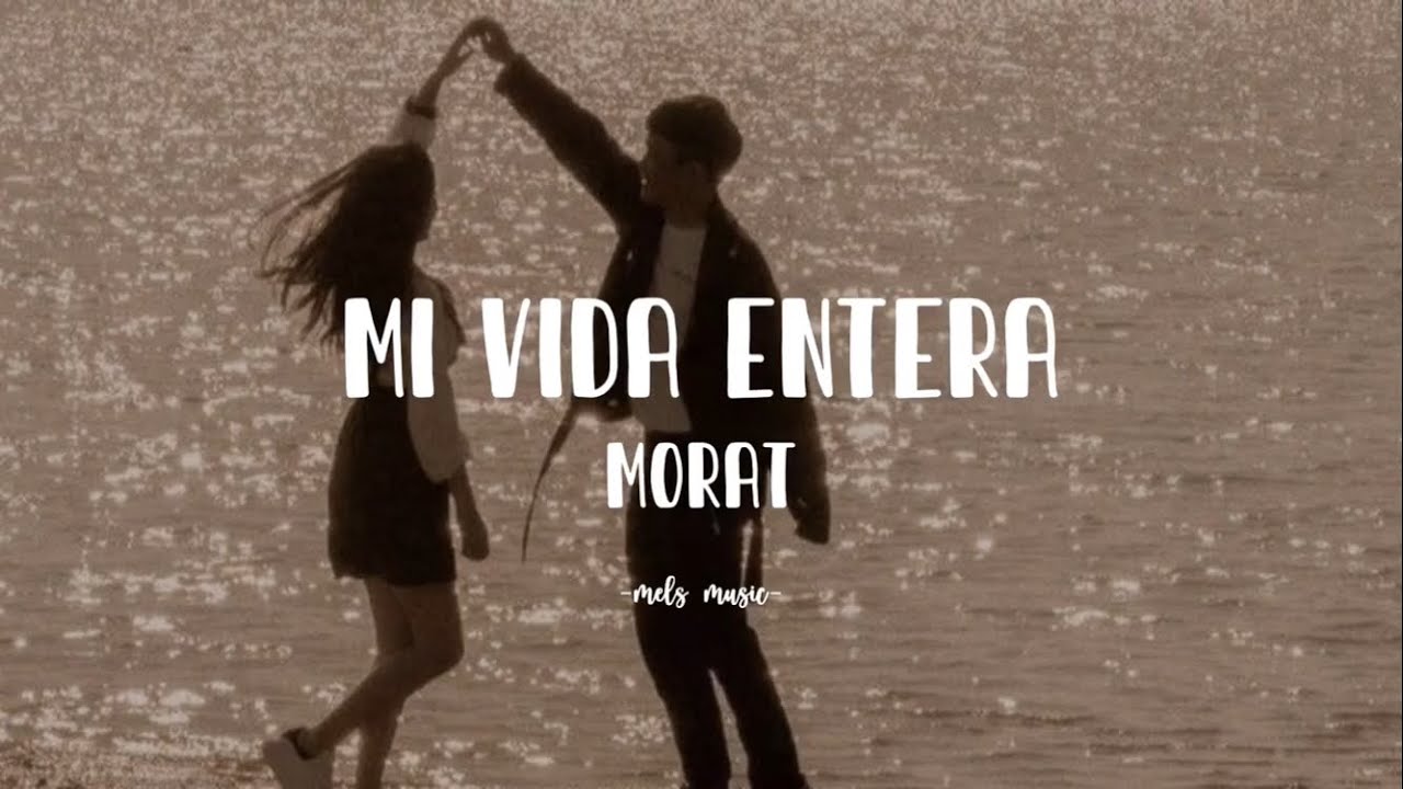 Morat - Mi vida entera (letra)