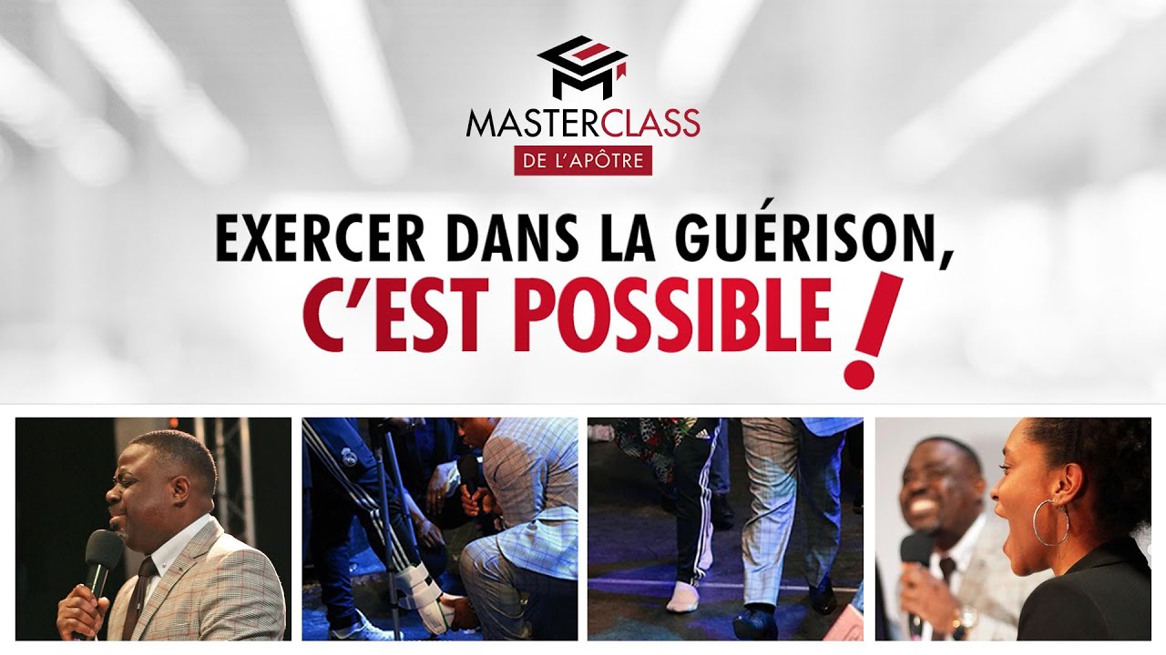 Exercer dans la guérison, C'est possible ! - Masterclass de l'Apôtre