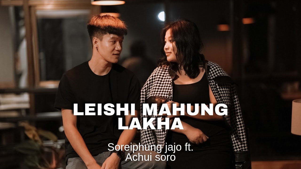 @SOREIPHUNG_JAJO ft. ACHUI_SORO #LEISHI MAHUNG LAKHA