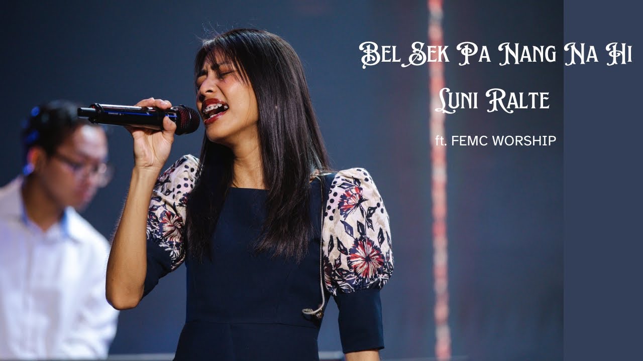 Bel Sek Pa Nang Na Hi | Luni Ralte | ft. FEMC Worship