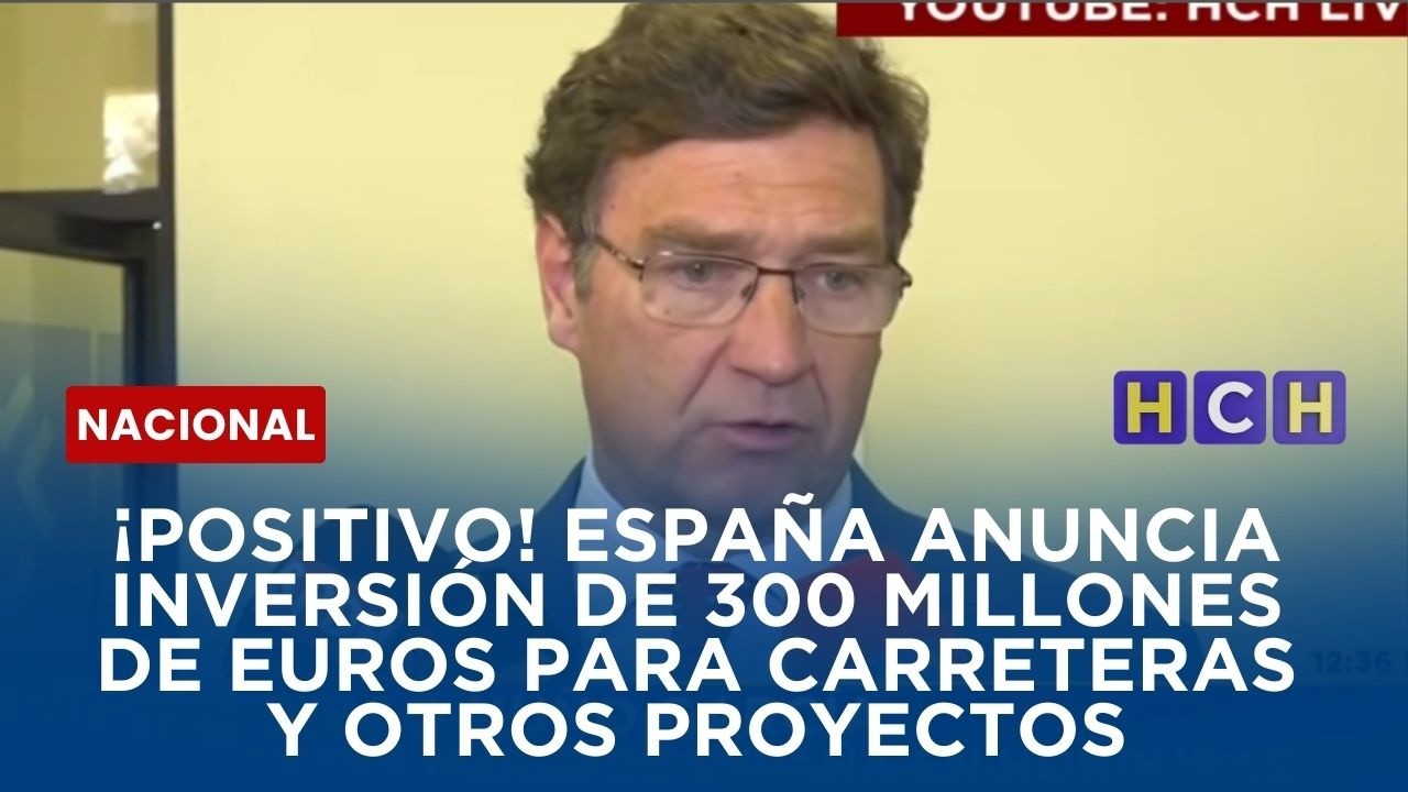 ¡Positivo! España anuncia inversión de 300 millones de euros para carreteras y otros proyectos