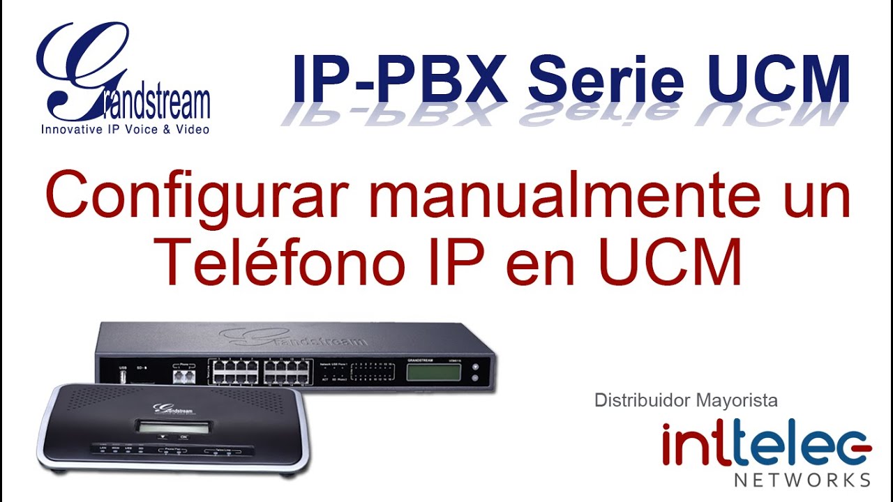 9.- Grandstream IP-PBX serie UCM, Configurar Manualmente un Tel&eacute;fono IP en el UCM