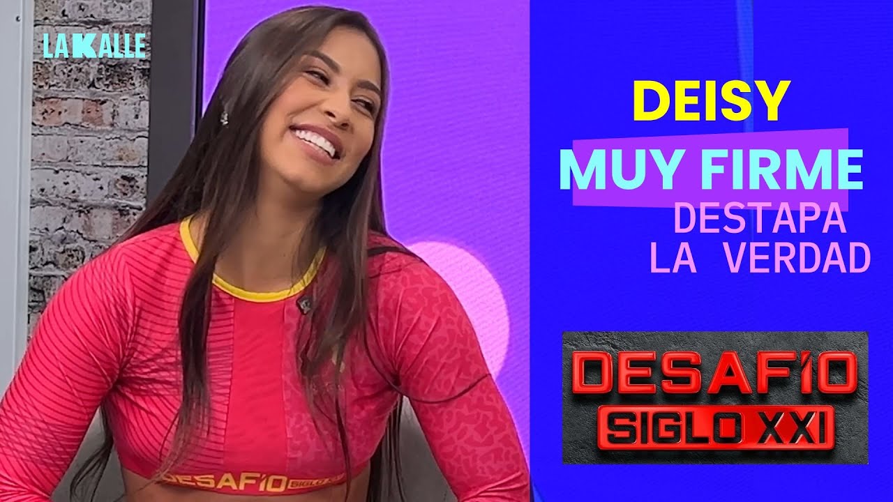Deisy, del Desafío Siglo XXI, habla sin miedo: secretos, amores y verdades ocultas