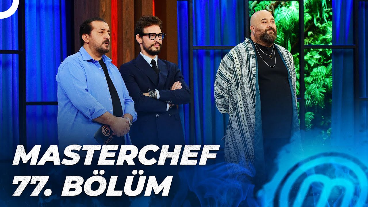 MASTERCHEF TÜRKİYE 77. BÖLÜM