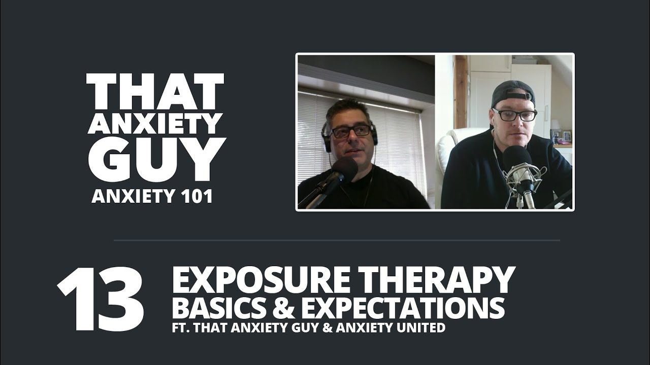 Anxiety 101 - Ep 13 - Exposure Therapy Basic and Expectations w/Billy from Anxiety United