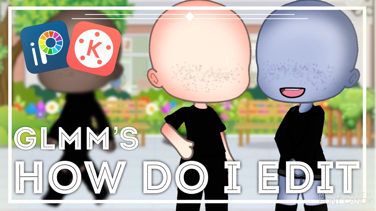 How do I edit my GLMM’s? • [Gacha Life]