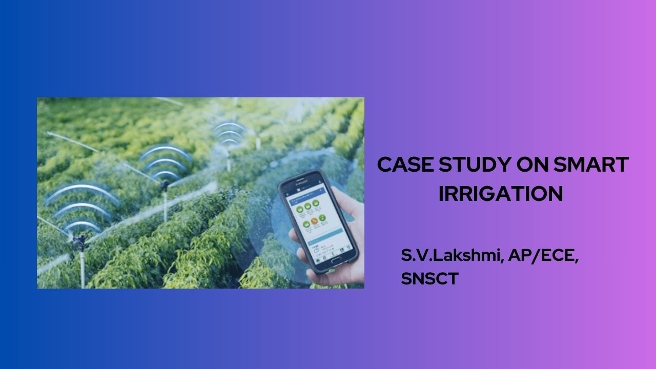 CASE STUDY ON SMART IRRIGATION | EMBEDDED SYSTEMS AND IoT | SNS INSTITUTIONS