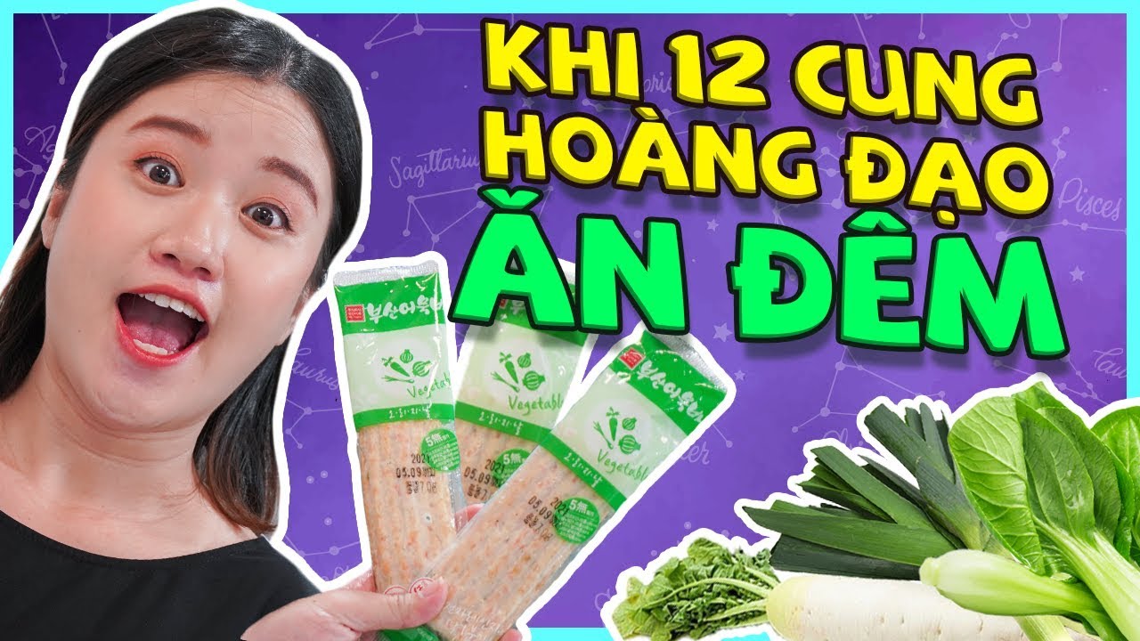 ĂN ĐÊM KIỂU 12 CUNG HOÀNG ĐẠO | CUNG HOÀNG ĐẠO