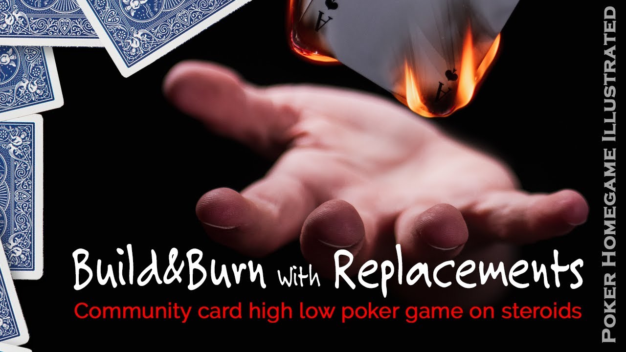 Build & Burn with replacements - Community/high low card poker with kill cards