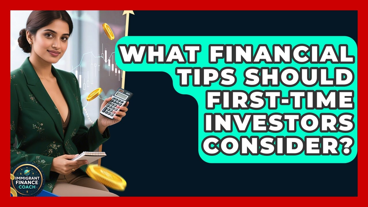 What Financial Tips Should First-Time Investors Consider? | Immigrant Finance Coach News