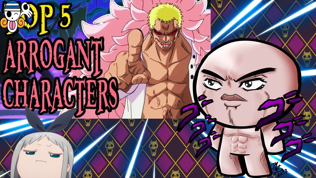 Top 5 ARROGANT Characters