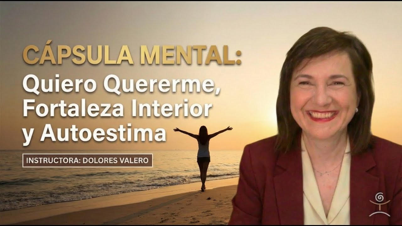 CÁPSULA MENTAL: Quiero quererme. Fortaleza interior y Autoestima.