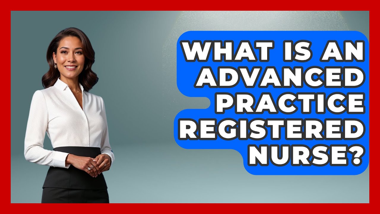 What Is An Advanced Practice Registered Nurse? - Nursing Knowledge Exchange