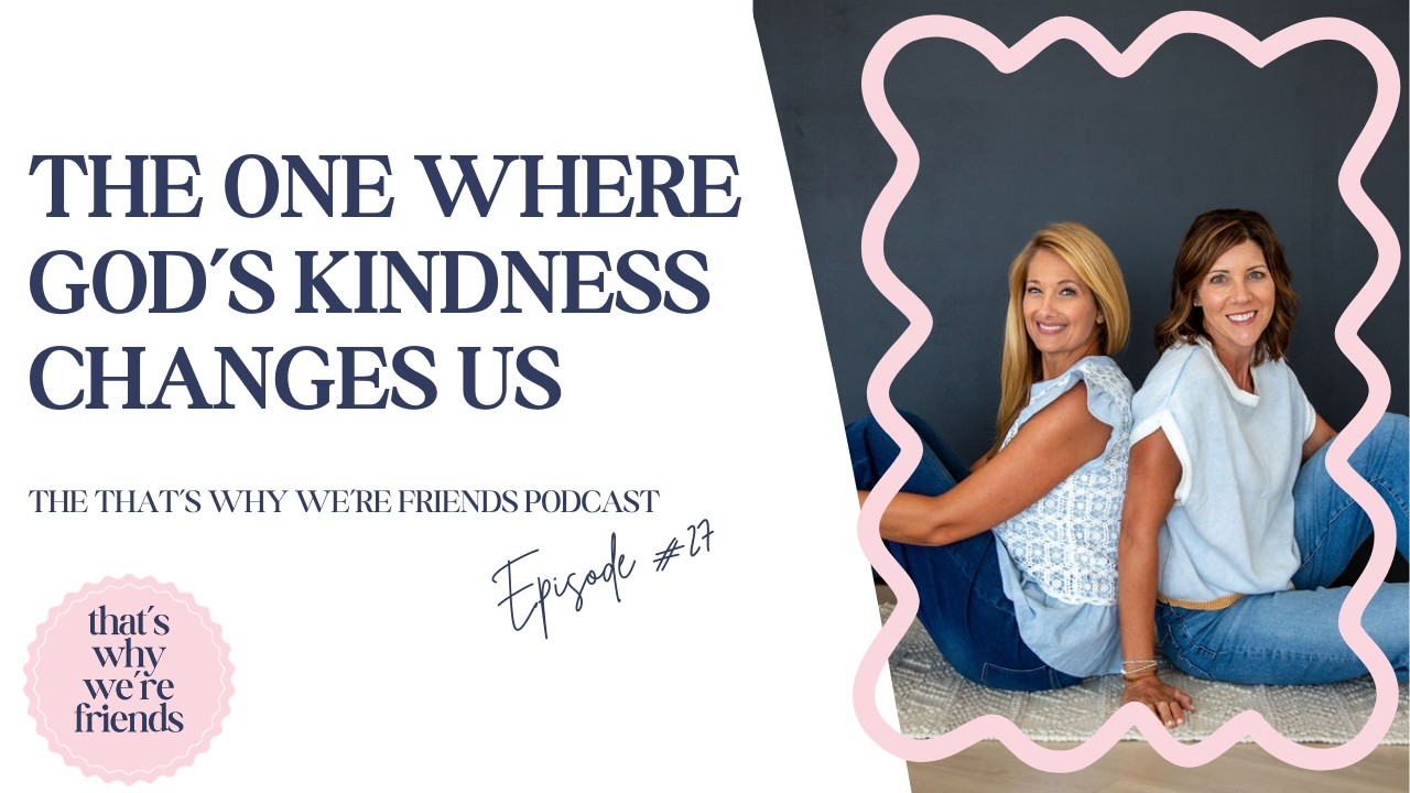 The One Where God’s Kindness Changes Us