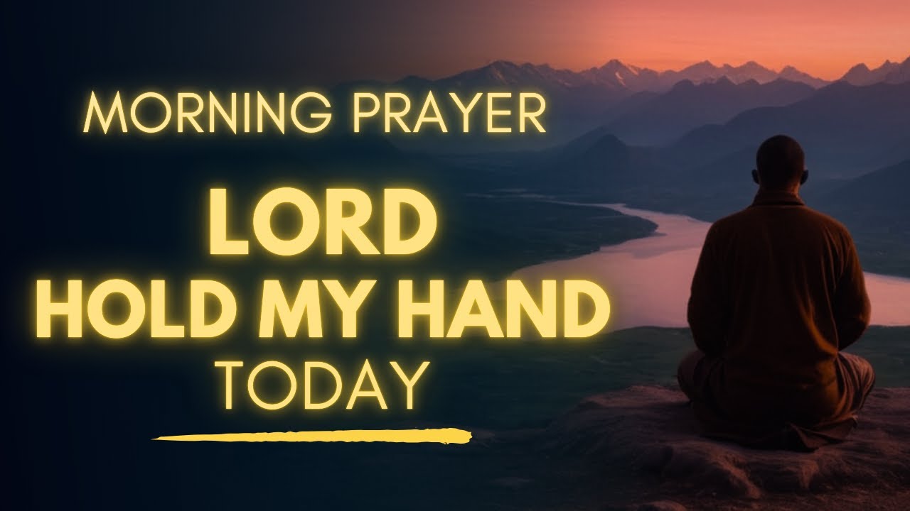 Morning Prayer Before Starting Your Day | Hold My Hand Today Lord