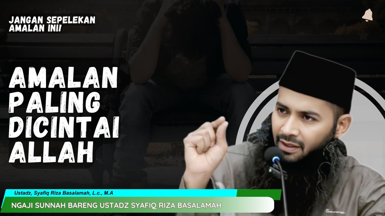 AMALAN AMALAN YANG DICINTAI ALLAH | CERAMAH USTAZA SYAFIQ RIZA BASALAMAH