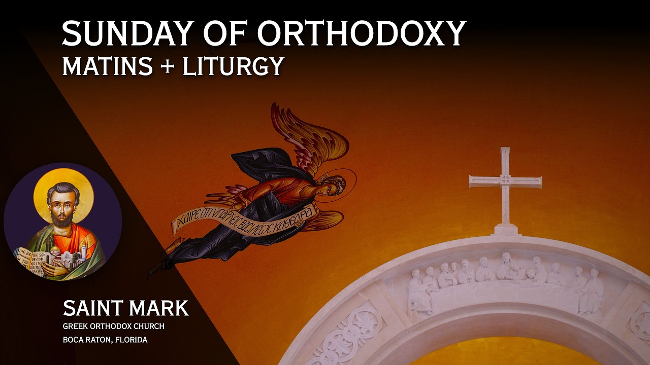 2026-03-01 Greek Orthodox Matins & Divine Liturgy of Basil: The Sunday of Orthodoxy