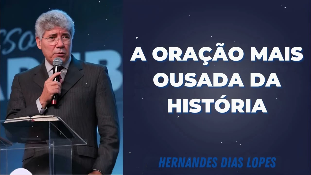 A ORAÇÃO MAIS OUSADA DA HISTÓRIA - Pastor Dias Lopes