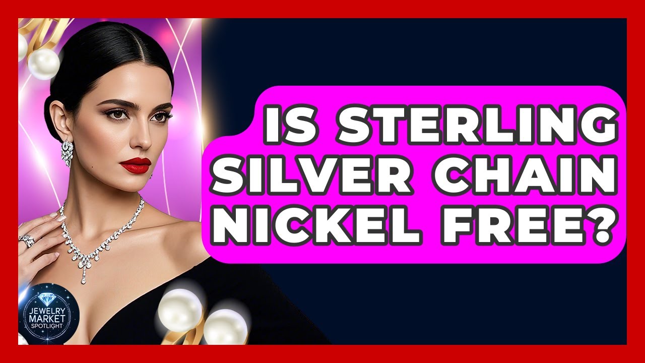 Is Sterling Silver Chain Nickel Free? - Jewelry Market Spotlight