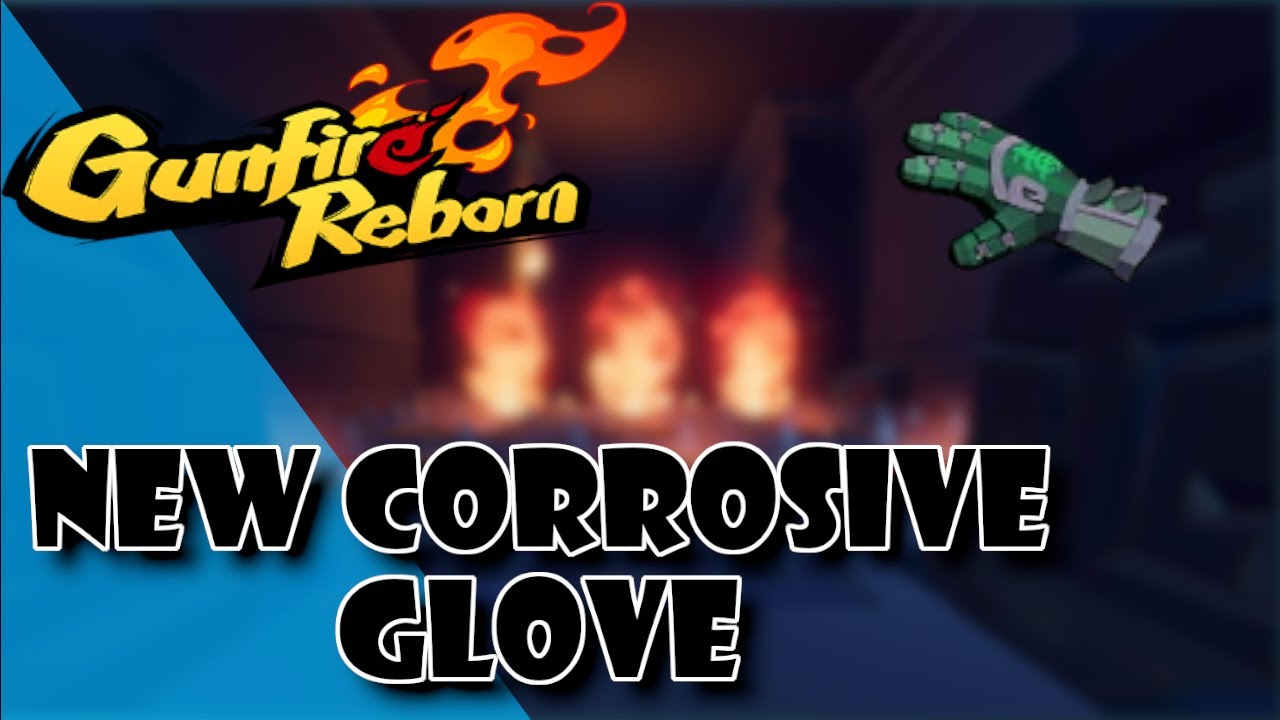 THE NEW CORROSIVE GLOVE IN GUNFIRE REBORN IS WILD