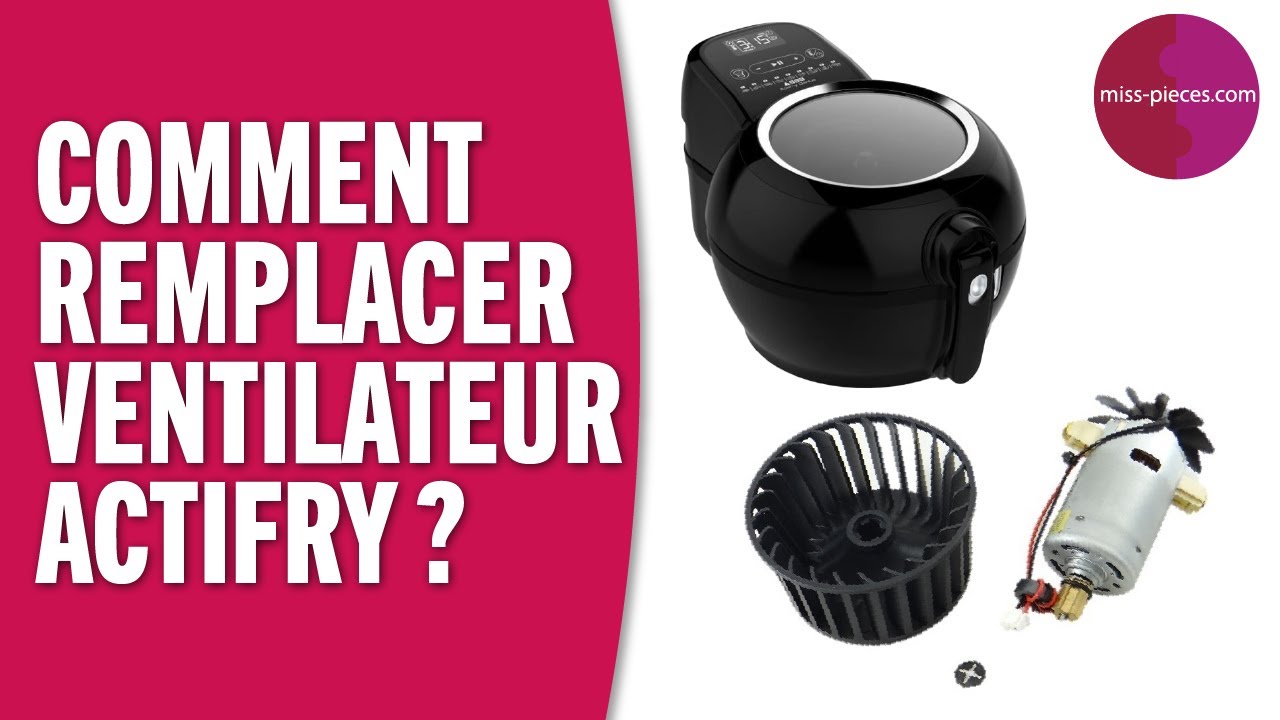 Comment remplacer le ventilateur d'une friteuse Actifry ?
