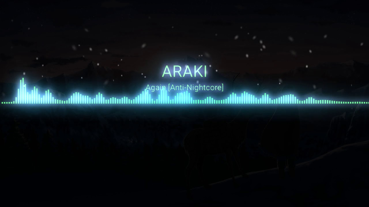 ARAKI - AGAIN [Anti-Nightcore/Daycore]