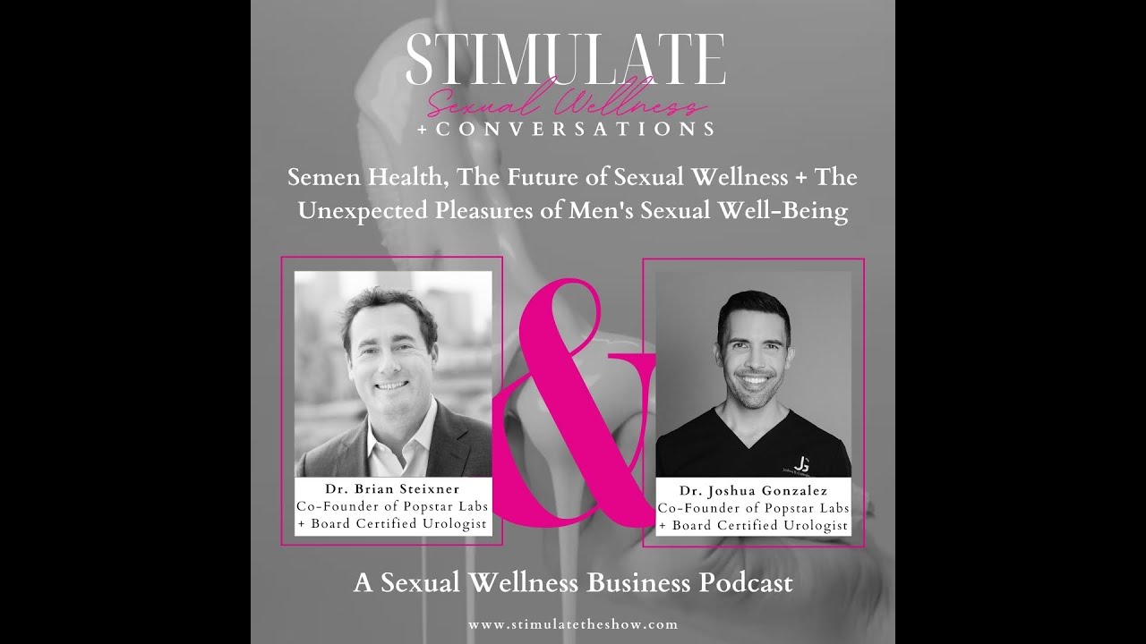 Semen Health, The Future of Sexual Wellness + The Unexpected Pleasures of Men's Sexual Well-Being