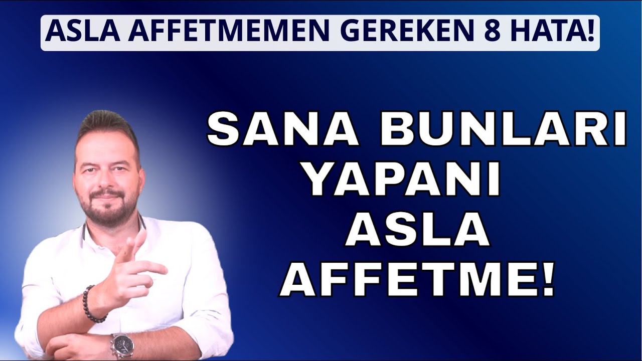 SANA BUNLARI YAPANI ASLA AFFETME! AFFETMEMEN GEREKEN 8 HATA! KİŞİSELGELİŞİMVİDEOLARI
