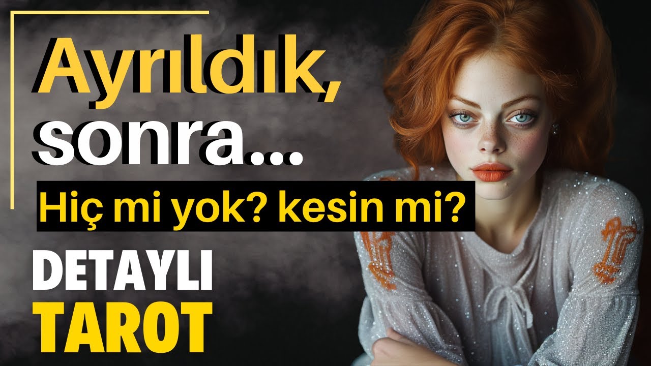 Ayrıldık, Şimdi Ne Olacak?  Zamansız Detaylı Tarot
