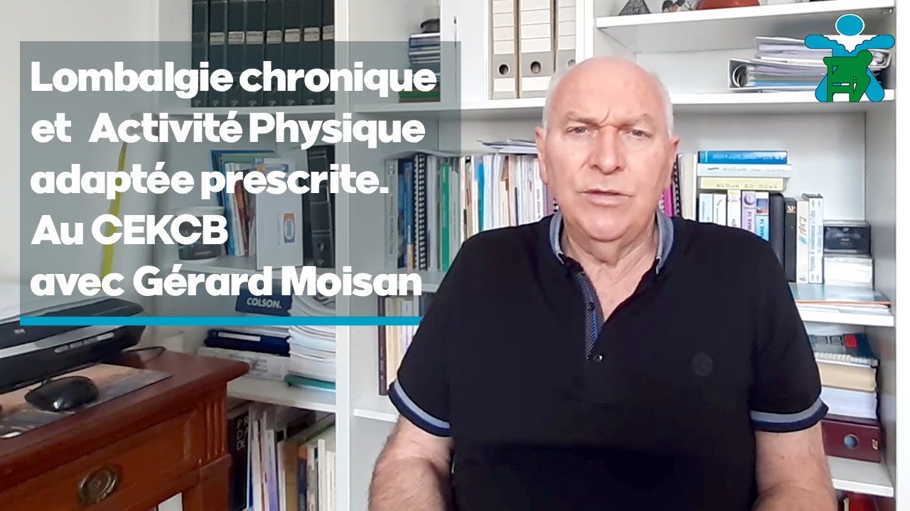 Lombalgie chronique et  Activit&eacute; Physique Adapt&eacute;e prescrite au CEKCB avec G&eacute;rard Moisan